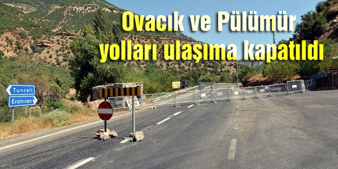 Ovacık ve Pülümür yolları ulaşıma kapatıldı