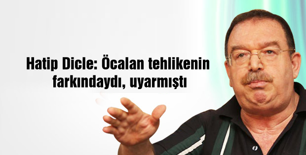 Hatip Dicle: Öcalan tehlikenin farkındaydı, uyarmıştı