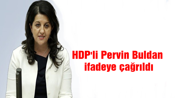 HDP’li Pervin Buldan ifadeye çağrıldı