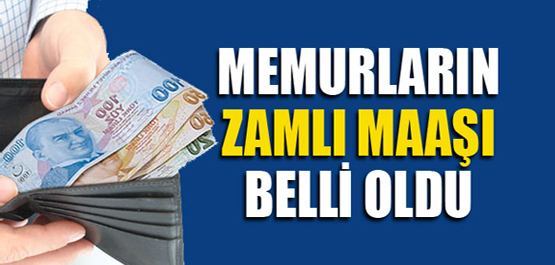 Memurların zamlı maaşları belli oldu