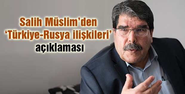 Salih Müslim’den “Türkiye-Rusya ilişkileri” açıklaması