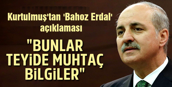 Kurtulmuş’tan ‘Bahoz Erdal’ açıklaması: Teyide muhtaç bilgiler var