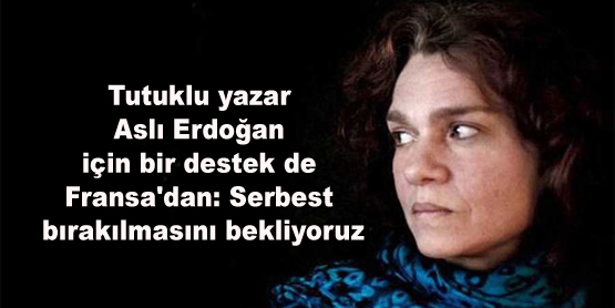 Bir destek de Fransa’dan: ‘Aslı Erdoğan serbest bırakılsın’