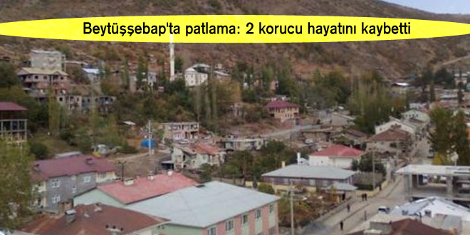 Beytüşşebap’ta patlama: 2 korucu hayatını kaybetti