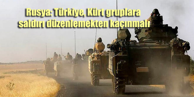 Rusya: Türkiye, Kürt gruplara saldırı düzenlemekten kaçınmalı