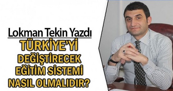 Türkiye’yi değiştirecek eğitim sistemi nasıl olmalıdır?