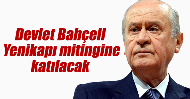 Bahçeli Yenikapı mitingine katılacak