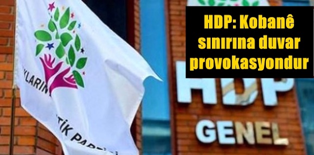 HDP: Kobani sınırına duvar, provokasyondur