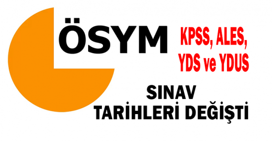 KPSS, ALES, YDS ve YDUS sınav tarihlerinde değişiklik