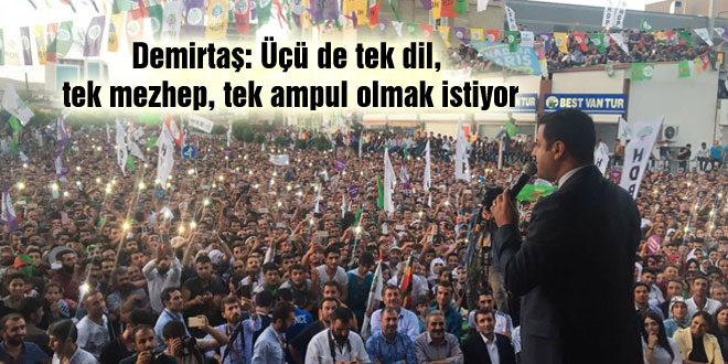 Demirtaş: Üçü de tek dil, tek mezhep, tek ampul olmak istiyor