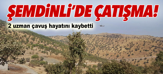 Şemdinli’de çatışma: 2 asker hayatını kaybetti