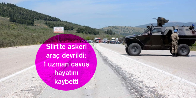 Siirt’te askeri araç devrildi: 1 uzman çavuş hayatını kaybetti