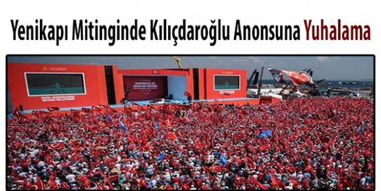 Yenikapı mitinginde Kılıçdaroğlu anonsuna yuhalama