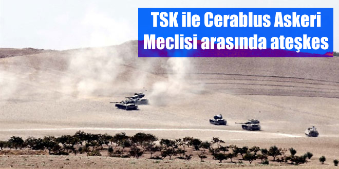 TSK ile Cerablus Askeri Meclisi arasında ateşkes