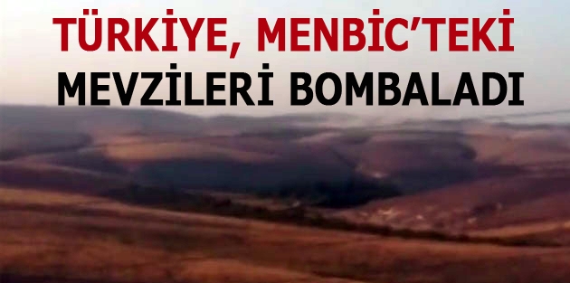 Türkiye, Menbic’teki mevzileri bombaladı