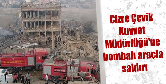 Cizre’de bombalı araçla saldırı: 11 polis hayatını kaybetti, 78 yaralı