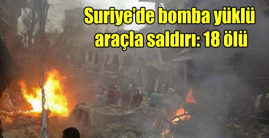 Suriye’de bomba yüklü araçla saldırı: 18 ölü