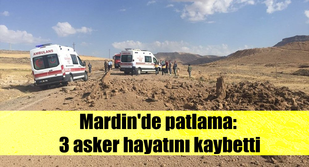 Mardin’de patlama: 3 asker hayatını kaybetti