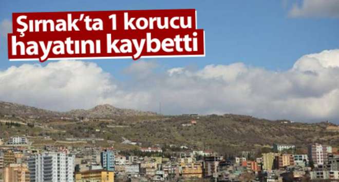 Şırnak’ta bir korucu hayatını kaybetti