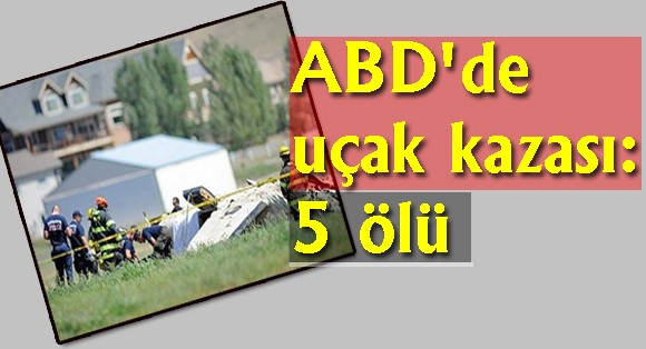 ABD’de uçak kazası: 5 ölü