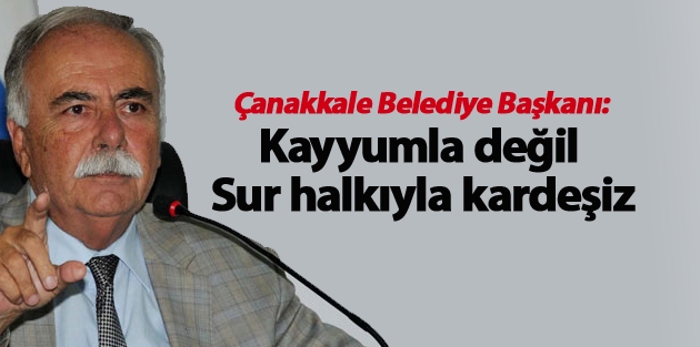 Çanakkale Belediye Başkanı: Kayyumla değil Sur halkıyla kardeşiz