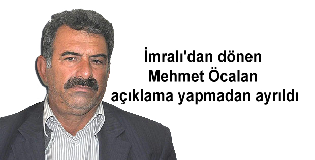 İmralı’dan dönen Mehmet Öcalan açıklama yapmadan ayrıldı