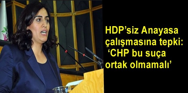 HDP’siz Anayasa çalışmasına tepki: ‘CHP bu suça ortak olmamalı’