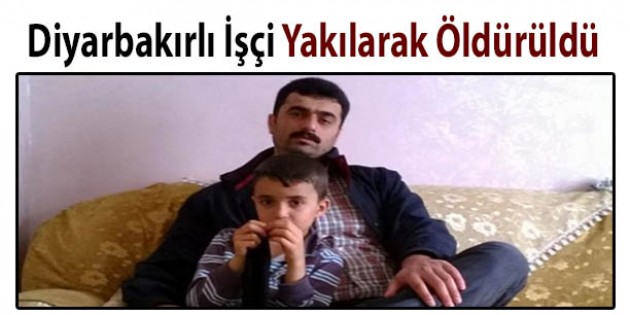 Diyarbakırlı işçi yakılarak öldürüldü