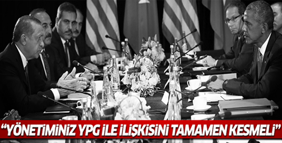 Erdoğan’dan Obama’ya: Yönetiminiz YPG ile ilişkiyi tamamen kesmeli