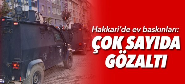 Hakkari’de ev baskınları: 7 kişi gözaltına alındı