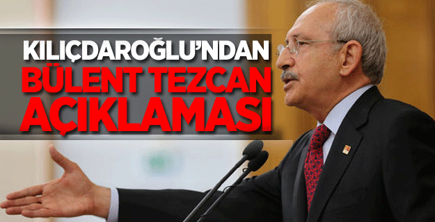 Kılıçdaroğlu’ndan saldırı sonrası Bülent Tezcan açıklaması