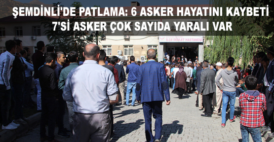 Şemdinli’de patlama: 6 asker hayatını kaybetti 7’si asker çok sayıda yaralı var