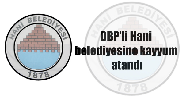 Hani Belediyesi’ne de kayyum atandı