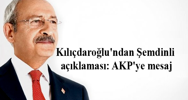 Kılıçdaroğlu’ndan Şemdinli açıklaması: AKP’ye mesaj