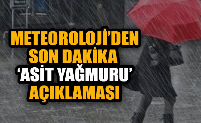 Meteoroloji’den ‘asit yağmuru’ açıklaması