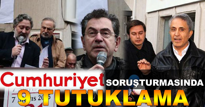 Cumhuriyet gazetesinde 9 kişi tutuklandı