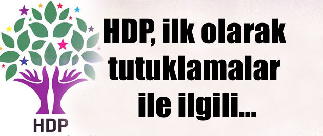 HDP, ilk olarak tutuklamalar ile ilgili…