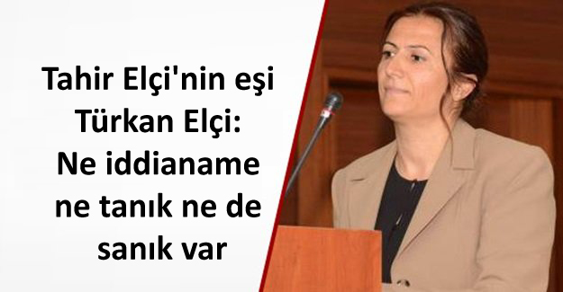 Tahir Elçi’nin eşi Türkan Elçi: Ne iddianame ne tanık ne de sanık var