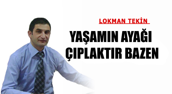 YAŞAMIN AYAĞI ÇIPLAKTIR BAZEN