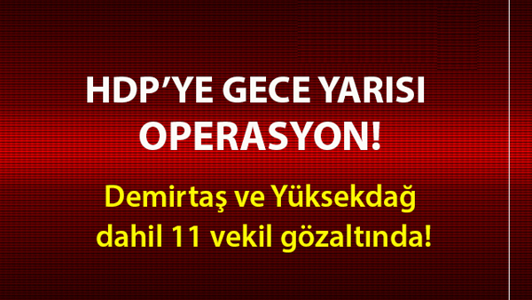 HDP Eş başkanları Demirtaş ve Yüksekdağ ile 11 milletvekili gözaltına alındı