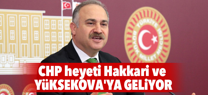 CHP heyeti Hakkari ve Yüksekova’ya geliyor