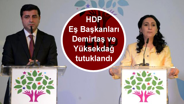 HDP Eş Başkanları Demirtaş ve Yüksekdağ tutuklandı