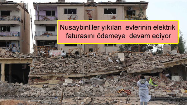 Nusaybinliler yıkılan evlerinin elektrik faturasını ödemeye devam ediyor