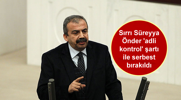 Sırrı Süreyya Önder ‘adli kontrol’ şartı ile serbest bırakıldı