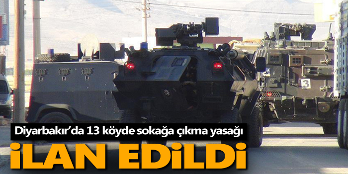 13 köyde sokağa çıkma yasağı ilan edildi