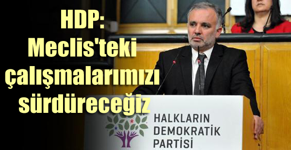 HDP: Meclis’teki çalışmalarımızı sürdüreceğiz