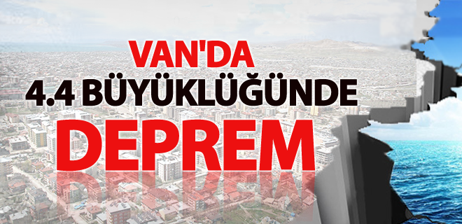 Van’da 4.4 büyüklüğünde deprem