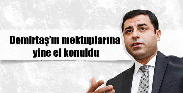 HDP Eş Genel Başkanı Demirtaş’ın mektuplarına yine el konuldu