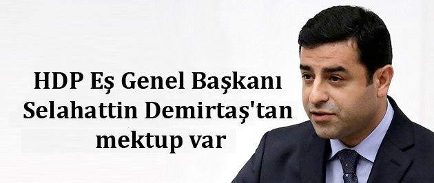 HDP Eş Genel Başkanı Selahattin Demirtaş’tan mektup var