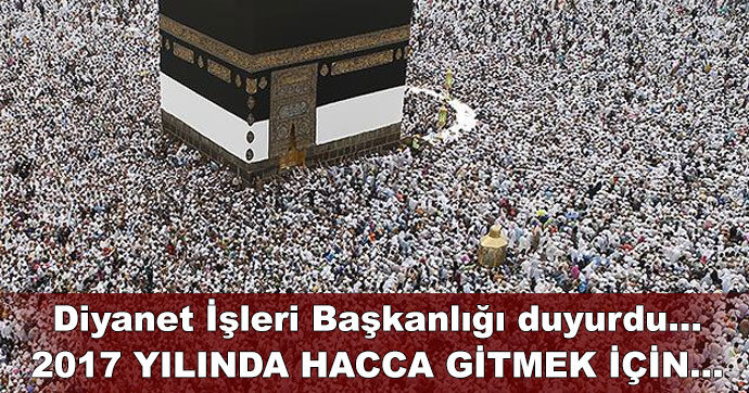 Diyanet İşleri Başkanlığı duyurdu… 2017 yılında hacca gitmek için…